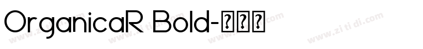 OrganicaR Bold字体转换 OrganicaR Bold字体转换